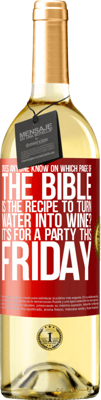 29,95 € Бесплатная доставка | Белое вино Издание WHITE Кто-нибудь знает, на какой странице Библии есть рецепт превращения воды в вино? Это для вечеринки в эту пятницу Красная метка. Настраиваемая этикетка Молодое вино Урожай 2023 Verdejo