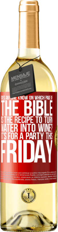 29,95 € Free Shipping | White Wine WHITE Edition Does anyone know on which page of the Bible is the recipe to turn water into wine? It's for a party this Friday Red Label. Customizable label Young wine Harvest 2024 Verdejo