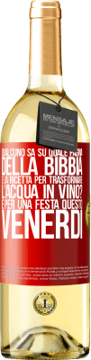 29,95 € Spedizione Gratuita | Vino bianco Edizione WHITE Qualcuno sa su quale pagina della Bibbia è la ricetta per trasformare l'acqua in vino? È per una festa questo venerdì Etichetta Rossa. Etichetta personalizzabile Vino giovane Raccogliere 2024 Verdejo