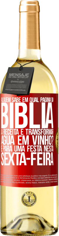 29,95 € Envio grátis | Vinho branco Edição WHITE Alguém sabe em qual página da Bíblia a receita é transformar água em vinho? É para uma festa nesta sexta-feira Etiqueta Vermelha. Etiqueta personalizável Vinho jovem Colheita 2024 Verdejo