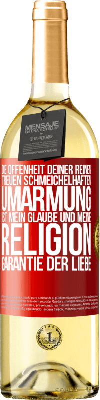 29,95 € Kostenloser Versand | Weißwein WHITE Ausgabe Die Offenheit deiner reinen, treuen, schmeichelhaften Umarmung ist mein Glaube und meine Religion Garantie der Liebe Rote Markierung. Anpassbares Etikett Junger Wein Ernte 2024 Verdejo