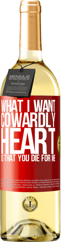 29,95 € Free Shipping | White Wine WHITE Edition What I want, cowardly heart, is that you die for me Red Label. Customizable label Young wine Harvest 2023 Verdejo