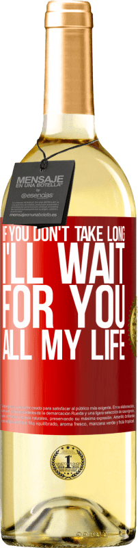 29,95 € Free Shipping | White Wine WHITE Edition If you don't take long, I'll wait for you all my life Red Label. Customizable label Young wine Harvest 2023 Verdejo