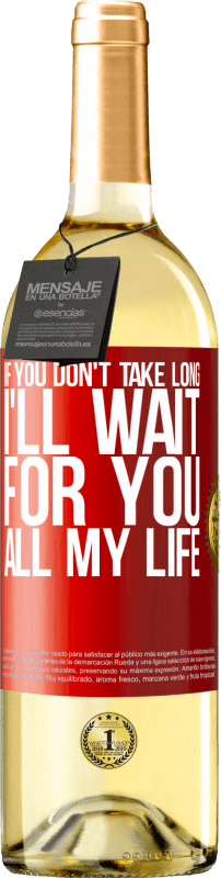 29,95 € Free Shipping | White Wine WHITE Edition If you don't take long, I'll wait for you all my life Red Label. Customizable label Young wine Harvest 2025 Verdejo