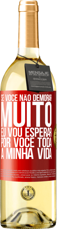 29,95 € Envio grátis | Vinho branco Edição WHITE Se você não demorar muito, eu vou esperar por você toda a minha vida Etiqueta Vermelha. Etiqueta personalizável Vinho jovem Colheita 2024 Verdejo