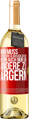 29,95 € Kostenloser Versand | Weißwein WHITE Ausgabe Man muss versuchen glücklich zu sein, wenn auch nur um andere zu ärgern Rote Markierung. Anpassbares Etikett Junger Wein Ernte 2024 Verdejo