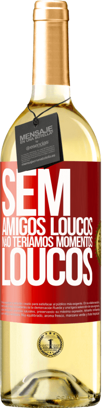 29,95 € Envio grátis | Vinho branco Edição WHITE Sem amigos loucos, não teríamos momentos loucos Etiqueta Vermelha. Etiqueta personalizável Vinho jovem Colheita 2025 Verdejo