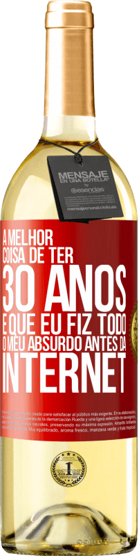 29,95 € Envio grátis | Vinho branco Edição WHITE A melhor coisa de ter 30 anos é que eu fiz todo o meu absurdo antes da Internet Etiqueta Vermelha. Etiqueta personalizável Vinho jovem Colheita 2024 Verdejo