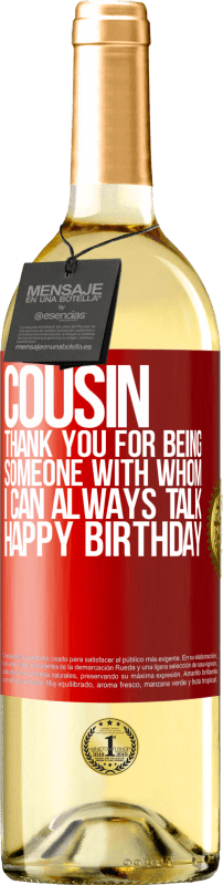 29,95 € Free Shipping | White Wine WHITE Edition Cousin. Thank you for being someone with whom I can always talk. Happy Birthday Red Label. Customizable label Young wine Harvest 2024 Verdejo