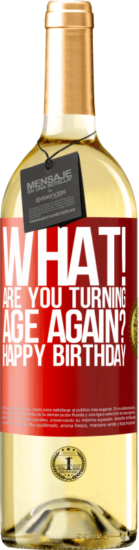 29,95 € Free Shipping | White Wine WHITE Edition What! Are you turning age again? Happy Birthday Red Label. Customizable label Young wine Harvest 2024 Verdejo