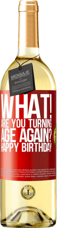 29,95 € Free Shipping | White Wine WHITE Edition What! Are you turning age again? Happy Birthday Red Label. Customizable label Young wine Harvest 2025 Verdejo