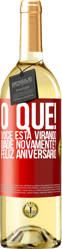 29,95 € Envio grátis | Vinho branco Edição WHITE O que! Você está virando idade novamente? Feliz aniversário Etiqueta Vermelha. Etiqueta personalizável Vinho jovem Colheita 2024 Verdejo