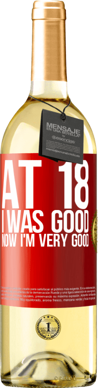 29,95 € Бесплатная доставка | Белое вино Издание WHITE В 18 он был хорош. Теперь я очень хорошо Красная метка. Настраиваемая этикетка Молодое вино Урожай 2023 Verdejo