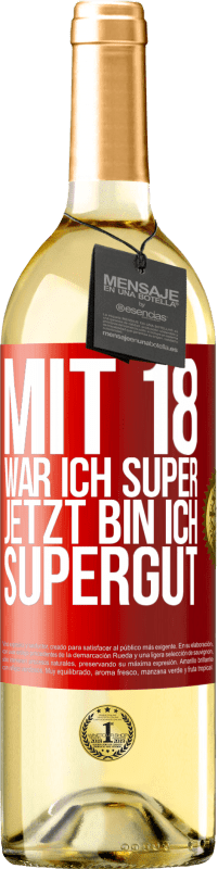 29,95 € Kostenloser Versand | Weißwein WHITE Ausgabe Mit 18 war ich super. Jetzt bin ich supergut Rote Markierung. Anpassbares Etikett Junger Wein Ernte 2024 Verdejo