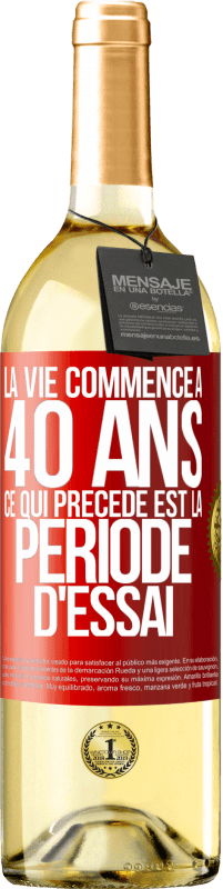 29,95 € Envoi gratuit | Vin blanc Édition WHITE La vie commence à 40 ans. Ce qui précède est la période d'essai Étiquette Rouge. Étiquette personnalisable Vin jeune Récolte 2024 Verdejo