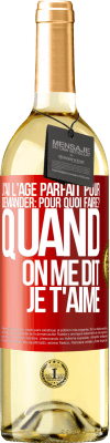 29,95 € Envoi gratuit | Vin blanc Édition WHITE J'ai l'âge parfait pour demander: pour quoi faire? Quand on me dit je t'aime Étiquette Rouge. Étiquette personnalisable Vin jeune Récolte 2025 Verdejo
