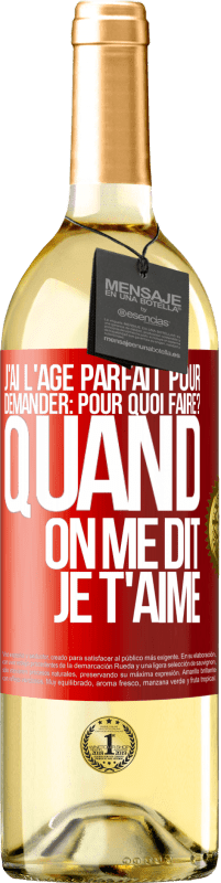 29,95 € Envoi gratuit | Vin blanc Édition WHITE J'ai l'âge parfait pour demander: pour quoi faire? Quand on me dit je t'aime Étiquette Rouge. Étiquette personnalisable Vin jeune Récolte 2024 Verdejo