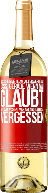 29,95 € Kostenloser Versand | Weißwein WHITE Ausgabe Das Schlimmste am Älterwerden ist, dass, gerade wenn man glaubt, alles zu wissen, man anfängt, alles zu vergessen Rote Markierung. Anpassbares Etikett Junger Wein Ernte 2024 Verdejo