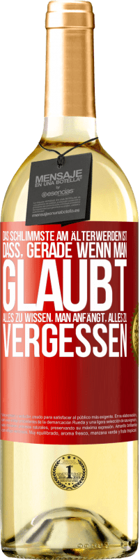29,95 € Kostenloser Versand | Weißwein WHITE Ausgabe Das Schlimmste am Älterwerden ist, dass, gerade wenn man glaubt, alles zu wissen, man anfängt, alles zu vergessen Rote Markierung. Anpassbares Etikett Junger Wein Ernte 2025 Verdejo