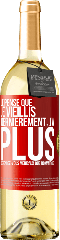 29,95 € Envoi gratuit | Vin blanc Édition WHITE Je pense que je vieillis. Dernièrement, j'ai plus de rendez-vous médicaux que romantiques Étiquette Rouge. Étiquette personnalisable Vin jeune Récolte 2024 Verdejo