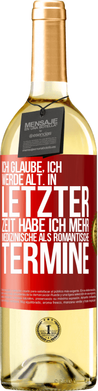 29,95 € Kostenloser Versand | Weißwein WHITE Ausgabe Ich glaube, ich werde alt. In letzter Zeit habe ich mehr medizinische als romantische Termine Rote Markierung. Anpassbares Etikett Junger Wein Ernte 2024 Verdejo