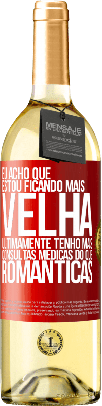 29,95 € Envio grátis | Vinho branco Edição WHITE Eu acho que estou ficando mais velha. Ultimamente tenho mais consultas médicas do que românticas Etiqueta Vermelha. Etiqueta personalizável Vinho jovem Colheita 2024 Verdejo