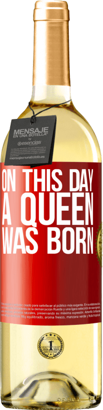 29,95 € Free Shipping | White Wine WHITE Edition On this day a queen was born Red Label. Customizable label Young wine Harvest 2023 Verdejo