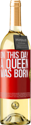 29,95 € Envío gratis | Vino Blanco Edición WHITE On this day a queen was born Etiqueta Roja. Etiqueta personalizable Vino joven Cosecha 2023 Verdejo