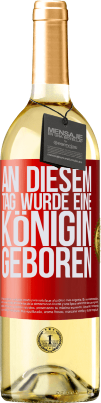29,95 € Kostenloser Versand | Weißwein WHITE Ausgabe An diesem Tag wurde eine Königin geboren Rote Markierung. Anpassbares Etikett Junger Wein Ernte 2025 Verdejo