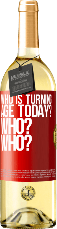 29,95 € Free Shipping | White Wine WHITE Edition Who is turning age today? Who? Who? Red Label. Customizable label Young wine Harvest 2024 Verdejo