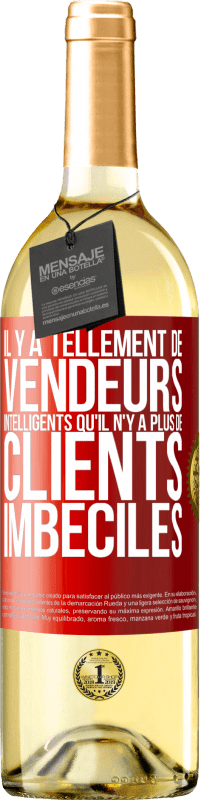 29,95 € Envoi gratuit | Vin blanc Édition WHITE Il y a tellement de vendeurs intelligents qu'il n'y a plus de clients imbéciles Étiquette Rouge. Étiquette personnalisable Vin jeune Récolte 2023 Verdejo