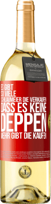 29,95 € Kostenloser Versand | Weißwein WHITE Ausgabe Es gibt so viele Schlaumeier, die verkaufen, dass es keine Deppen mehr gibt, die kaufen. Rote Markierung. Anpassbares Etikett Junger Wein Ernte 2023 Verdejo