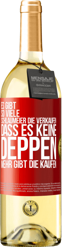 29,95 € Kostenloser Versand | Weißwein WHITE Ausgabe Es gibt so viele Schlaumeier, die verkaufen, dass es keine Deppen mehr gibt, die kaufen. Rote Markierung. Anpassbares Etikett Junger Wein Ernte 2023 Verdejo