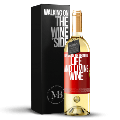 «I am more of drinking life and living wine» WHITE Edition