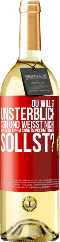 29,95 € Kostenloser Versand | Weißwein WHITE Ausgabe Du willst unsterblich sein und weisst nicht, was du an einem Sonntagnachmittag tun sollst? Rote Markierung. Anpassbares Etikett Junger Wein Ernte 2023 Verdejo