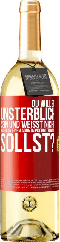 29,95 € Kostenloser Versand | Weißwein WHITE Ausgabe Du willst unsterblich sein und weisst nicht, was du an einem Sonntagnachmittag tun sollst? Rote Markierung. Anpassbares Etikett Junger Wein Ernte 2025 Verdejo