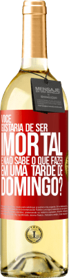 29,95 € Envio grátis | Vinho branco Edição WHITE Você gostaria de ser imortal e não sabe o que fazer em uma tarde de domingo? Etiqueta Vermelha. Etiqueta personalizável Vinho jovem Colheita 2024 Verdejo