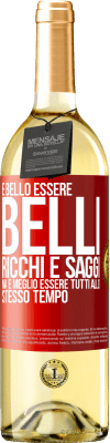 29,95 € Spedizione Gratuita | Vino bianco Edizione WHITE È bello essere belli, ricchi e saggi, ma è meglio essere tutti allo stesso tempo Etichetta Rossa. Etichetta personalizzabile Vino giovane Raccogliere 2023 Verdejo