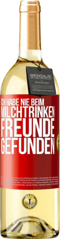 29,95 € Kostenloser Versand | Weißwein WHITE Ausgabe Ich habe nie beim Milchtrinken Freunde gefunden Rote Markierung. Anpassbares Etikett Junger Wein Ernte 2023 Verdejo