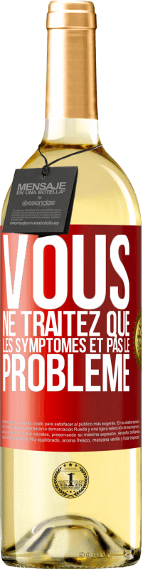 29,95 € Envoi gratuit | Vin blanc Édition WHITE Vous ne traitez que les symptômes et pas le problème Étiquette Rouge. Étiquette personnalisable Vin jeune Récolte 2025 Verdejo