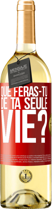 29,95 € Envoi gratuit | Vin blanc Édition WHITE Que feras-tu de ta seule vie? Étiquette Rouge. Étiquette personnalisable Vin jeune Récolte 2023 Verdejo