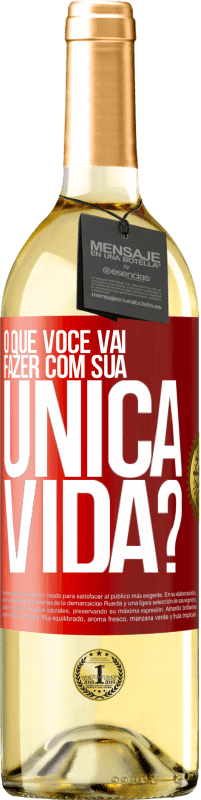 29,95 € Envio grátis | Vinho branco Edição WHITE O que você vai fazer com sua única vida? Etiqueta Vermelha. Etiqueta personalizável Vinho jovem Colheita 2023 Verdejo