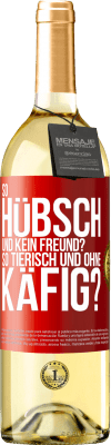 29,95 € Kostenloser Versand | Weißwein WHITE Ausgabe So hübsch und kein Freund? So tierisch und ohne Käfig? Rote Markierung. Anpassbares Etikett Junger Wein Ernte 2023 Verdejo