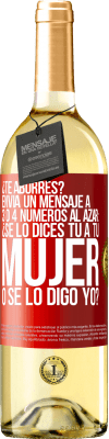 29,95 € Envío gratis | Vino Blanco Edición WHITE ¿Te aburres? Envía un mensaje a 3 o 4 números al azar: ¿Se lo dices tú a tu mujer o se lo digo yo? Etiqueta Roja. Etiqueta personalizable Vino joven Cosecha 2024 Verdejo