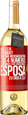 29,95 € Envio grátis | Vinho branco Edição WHITE Você está entediado Envie uma mensagem para 3 ou 4 números aleatoriamente: Você conta para sua esposa ou eu digo a ela? Etiqueta Vermelha. Etiqueta personalizável Vinho jovem Colheita 2023 Verdejo