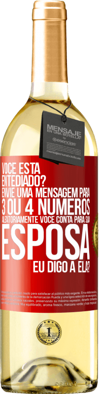29,95 € Envio grátis | Vinho branco Edição WHITE Você está entediado Envie uma mensagem para 3 ou 4 números aleatoriamente: Você conta para sua esposa ou eu digo a ela? Etiqueta Vermelha. Etiqueta personalizável Vinho jovem Colheita 2025 Verdejo