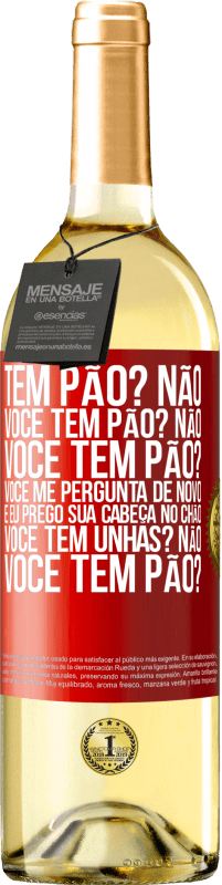 29,95 € Envio grátis | Vinho branco Edição WHITE Tem pão? Não. Você tem pão? Não. Você tem pão? Você me pergunta de novo e eu prego sua cabeça no chão. Você tem unhas? Não Etiqueta Vermelha. Etiqueta personalizável Vinho jovem Colheita 2024 Verdejo