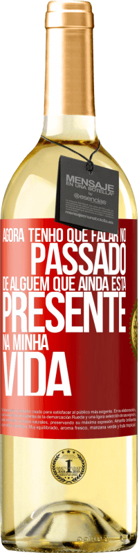 29,95 € Envio grátis | Vinho branco Edição WHITE Agora tenho que falar no passado de alguém que ainda está presente na minha vida Etiqueta Vermelha. Etiqueta personalizável Vinho jovem Colheita 2023 Verdejo