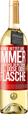 29,95 € Kostenloser Versand | Weißwein WHITE Ausgabe Am Ende rettet uns immer der Alkohol, ob in Format Gel, Dose oder Flasche Rote Markierung. Anpassbares Etikett Junger Wein Ernte 2023 Verdejo