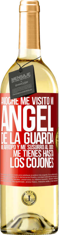 29,95 € Envío gratis | Vino Blanco Edición WHITE Anoche me visitó mi ángel de la guarda. Me arropó y me susurró al oído: Me tienes hasta los cojones Etiqueta Roja. Etiqueta personalizable Vino joven Cosecha 2024 Verdejo